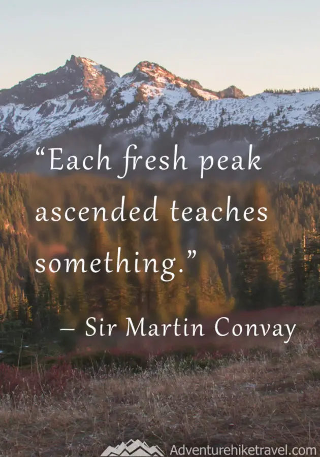 “Each fresh peak ascended teaches something.” — Sir Martin Convay