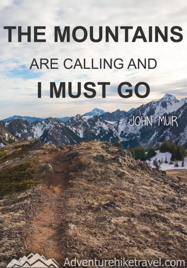 “The mountains are calling and I must go.” ― John Muir