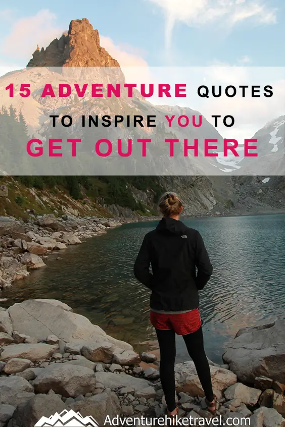 15 Adventure Quotes To Inspire You To Get Out There - Adventure Hike Travel