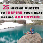 25 Hiking Quotes To Inspire Your Next Daring Adventure. Right here we have collected 25 hiking quotes to inspire you to pack your bag and take a hike. Sometimes life gets in the way and we need a reminder that you always feel better after breathing the fresh air and getting away from civilization for a little while. Grab some friends and hit the trail! 