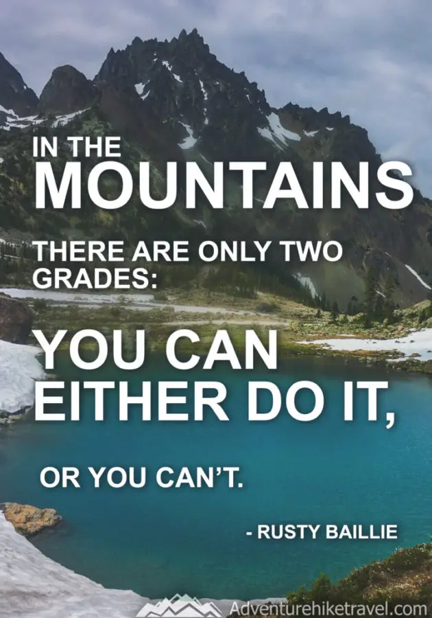 “In the mountains there are only two grades: You can either do it, or you can’t.” - Rusty Baillie